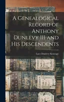 A Genealogical Record of Anthony Dunlevy III and His Descendents