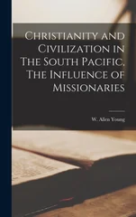 Christianity and Civilization in The South Pacific, The Influence of Missionaries
