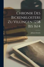 Chronik des Bickenklosters zu Villingen 1238 bis 1614