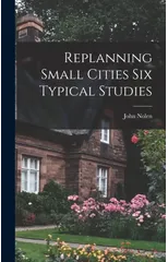 Replanning Small Cities Six Typical Studies