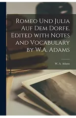 Romeo und Julia auf dem Dorfe. Edited with notes and vocabulary by W.A. Adams