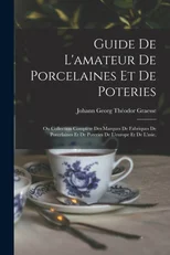 Guide De L'amateur De Porcelaines Et De Poteries