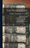 The Pedigree of the Family of Royds