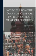 Passages From the Diary of General Patrick Gordon of Auchleuchries
