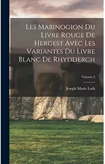 Les Mabinogion du Livre rouge de Hergest avec les variantes du Livre blanc de Rhydderch; Volume 2