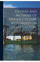 Oysters And Methods Of Oyster-culture With Notes On Clam-culture
