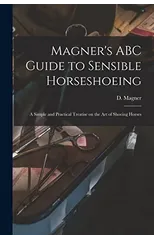 Magner's ABC Guide to Sensible Horseshoeing