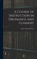 A Course of Instruction in Ordnance and Gunnery