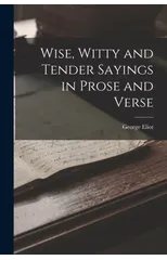 Wise, Witty and Tender Sayings in Prose and Verse