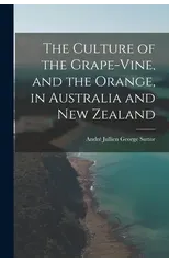 The Culture of the Grape-vine, and the Orange, in Australia and New Zealand