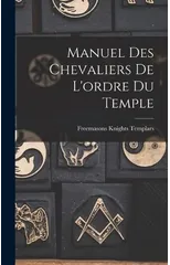 Manuel Des Chevaliers De L'ordre Du Temple