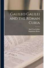 Galileo Galilei and the Roman Curia