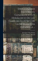 Diccionario Historico, Genealogico Y Heraldico De Las Familias Ilustres De La Monarquia Espanola ...