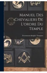 Manuel Des Chevaliers De L'ordre Du Temple