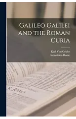 Galileo Galilei and the Roman Curia