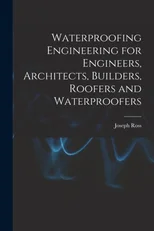 Waterproofing Engineering for Engineers, Architects, Builders, Roofers and Waterproofers