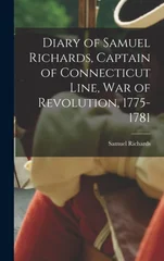 Diary of Samuel Richards, Captain of Connecticut Line, War of Revolution, 1775-1781