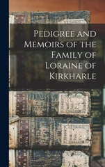Pedigree and Memoirs of the Family of Loraine of Kirkharle