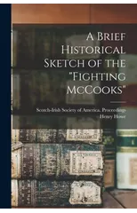 A Brief Historical Sketch of the "Fighting McCooks"
