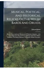 Musical, Poetical, And Historical Relicks Of The Welsh Bards And Druids
