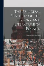 The Principal Features of the History and Literature of Poland