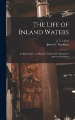 The Life of Inland Waters; an Elementary Text Book of Fresh-water Biology for American Students