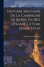 Histoire Militaire De La Campagne De Russie En 1812. [Transl.]. 2 Tom. [And] Atlas