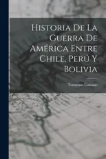Historia De La Guerra De America Entre Chile, Peru Y Bolivia