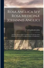 Rosa Anglica sev Rosa Medicinae Johannis Anglici