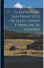 El Espiritu De San Francisco De Sales, Obispo Y Principe De Ginebra