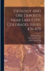 Geology And Ore Deposits Near Lake City, Colorado, Issues 476-479