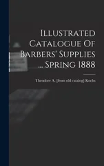 Illustrated Catalogue Of Barbers' Supplies ... Spring 1888