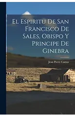 El Espiritu De San Francisco De Sales, Obispo Y Principe De Ginebra