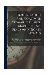 Transatlantic And Coastwise Steamship Funnel Marks, House-flags And Night-signals