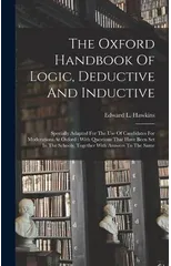 The Oxford Handbook Of Logic, Deductive And Inductive