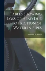 Tables Showing Loss of Head Due to Friction of Water in Pipes