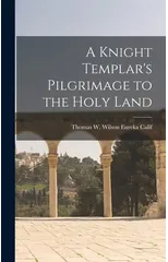 A Knight Templar's Pilgrimage to the Holy Land