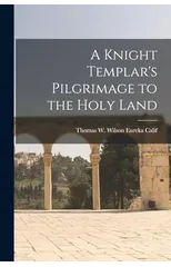 A Knight Templar's Pilgrimage to the Holy Land
