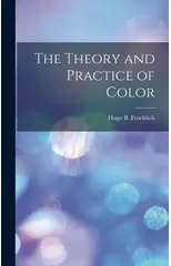 The Theory and Practice of Color
