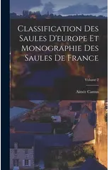 Classification Des Saules D'europe Et Monographie Des Saules De France; Volume 2