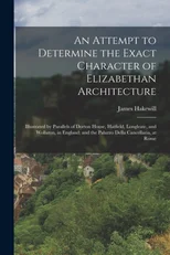 An Attempt to Determine the Exact Character of Elizabethan Architecture
