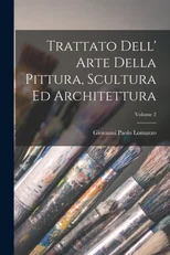 Trattato Dell' Arte Della Pittura, Scultura Ed Architettura; Volume 2