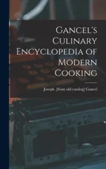 Gancel's Culinary Encyclopedia of Modern Cooking
