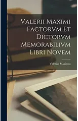 Valerii Maximi Factorvm et Dictorvm Memorabilivm Libri Novem