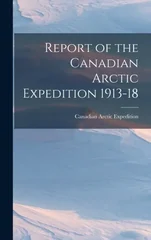 Report of the Canadian Arctic Expedition 1913-18