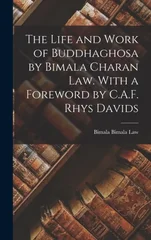 The Life and Work of Buddhaghosa by Bimala Charan Law. With a Foreword by C.A.F. Rhys Davids