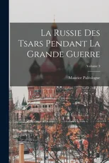 La Russie Des Tsars Pendant La Grande Guerre; Volume 3