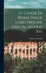 Le Chiese Di Roma Dalle Loro Origini Sino Al Secolo Xvi