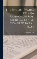 The English Works of Raja Rammohun Roy, Ed. by J.C. Ghose, Compiled by E.C. Bose