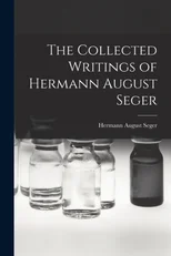 The Collected Writings of Hermann August Seger